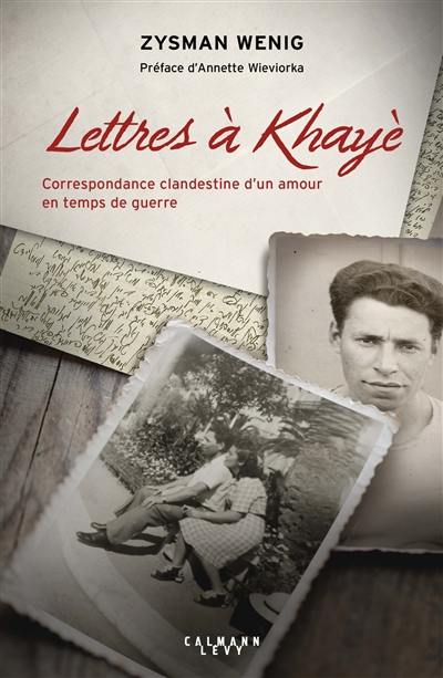 Lettres à Khayè : correspondance clandestine d'un amour en temps de guerre. Testament de Khayè Grundman-Wenig, 1942