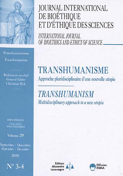 Journal international de bioéthique et d'éthique des sciences, n° 3-4 (2018). Transhumanisme : approche pluridisciplinaire d'une nouvelle utopie. Transhumanism : multidisciplinary approach to a new utopia