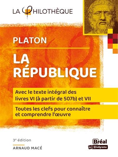 La République, Platon : avec le texte intégral des livres VI (à partir de 507b) et VII : toutes les clefs pour connaître et comprendre l'oeuvre