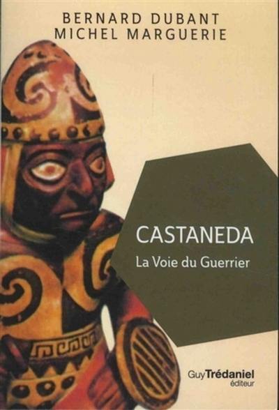 Castaneda : la voie du guerrier