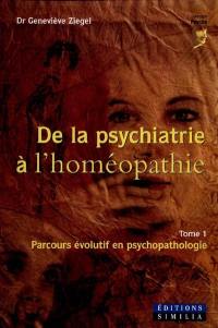De la psychiatrie à l'homéopathie. Vol. 1. Parcours évolutif en psychopathologie