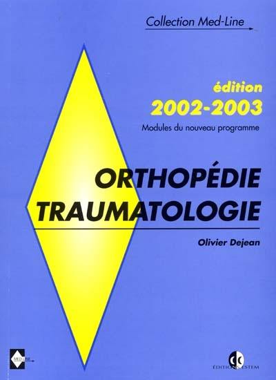 Orthopédie traumatologie : édition 2002-2003, nouveau programme avec nouveaux modules du deuxième cycle