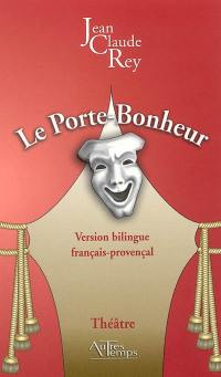 Le porte-bonheur : comédie rurale en trois actes en français et en provençal