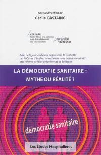 La démocratie sanitaire : mythe ou réalité ? : actes de la journée d'étude, 16 avril 2013