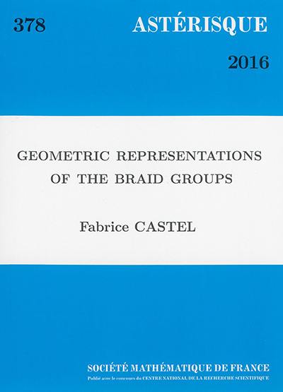 Astérisque, n° 378. Geometric representations of the braid groups