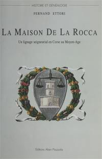 La maison De La Rocca : un lignage seigneurial en Corse au Moyen Age