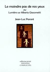 Le moindre pas de nos yeux ou Lumière sur Alberto Giacometti