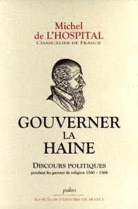 Gouverner la haine : discours politiques pendant les guerres de Religion (1560-1568)
