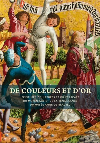 De couleurs et d'or : peintures, sculptures et objets d'art du Moyen Age et de la Renaissance du Musée Anne-de-Beaujeu