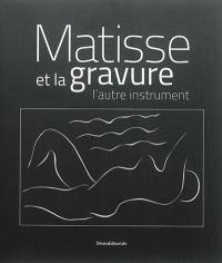 Matisse et la gravure : l'autre instrument. Matisse and engraving : the other instrument