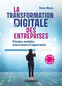 La transformation digitale des entreprises : principes, exemples, mise en oeuvre et impact social : une enquête approfondie