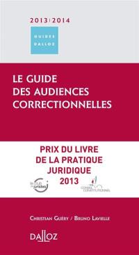 Le guide des audiences correctionnelles 2013-2014 : tribunal correctionnel, chambre des appels correctionnels