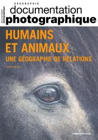 Documentation photographique (La), n° 8149. Humains et animaux : une géographie de relations