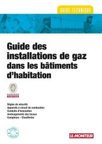 Guide des installations de gaz dans les bâtiments d'habitation : règles de sécurité, appareils à circuit de combustion, conduits d'évacuation, aménagements des locaux, compteurs-chaufferies