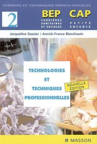 BEP carrières sanitaires et sociales, CAP petite enfance. Vol. 2. Technologies et techniques professionnelles
