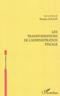 Les transformations de l'administration fiscale : actes du colloque organisé le 20 mai 2010 à l'Université du Havre