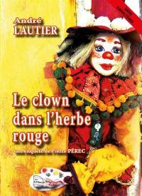Le clown dans l'herbe rouge : une enquête de Pierre Pérec