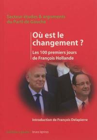 Où est le changement ? : les 100 premiers jours de François Hollande