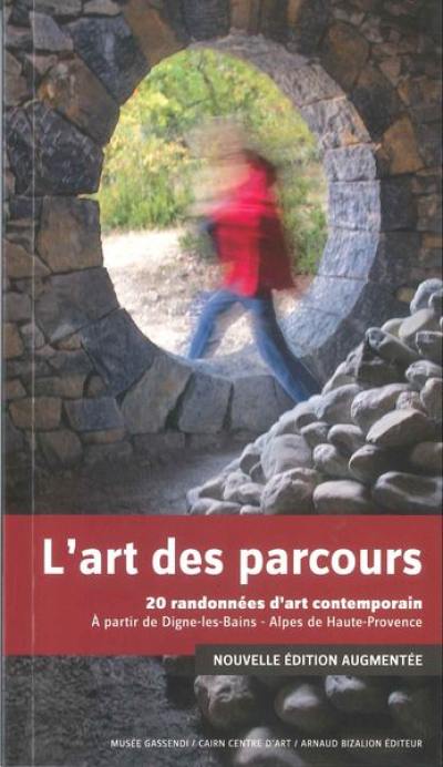 L'art des parcours : 20 randonnées d'art contemporain : à partir de Dignes-les-Bains, Alpes-de-Haute-Provence