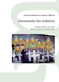 Documenter les violences : usages publics du passé dans la justice transitionnelle