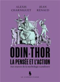 Odin et Thor : la pensée et l'action : aux sources de la mythologie scandinave