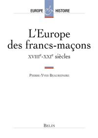 L'Europe des francs-maçons, XVIIIe-XXe siècles