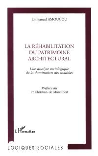 La réhabilitation du patrimoine architectural : une analyse sociologique de la domination des notables