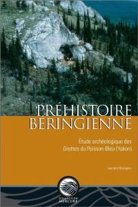 Préhistoire béringienne : étude archéologique des Grottes du Poisson-Bleu (Yukon)