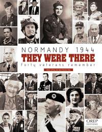 Normandy 1944 : they were there : forty veterans remember