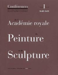 Conférences de l'Académie royale de peinture et de sculpture. Vol. 1-2. Les conférences au temps d'Henry Testelin : 1648-1681