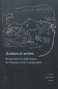Acteurs et action : perspectives en didactiques de l'histoire et de la géographie