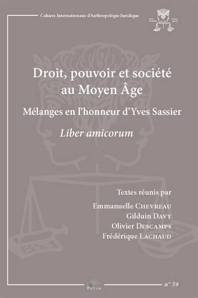 Droit, pouvoir et société au Moyen Age : mélanges en l'honneur d'Yves Sassier : liber amicorum
