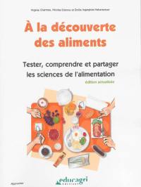 A la découverte des aliments : tester, comprendre et partager les sciences de l'alimentation