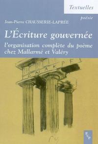 L'écriture gouvernée : l'organisation complète du poème chez Mallarmé et Valéry