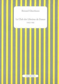 Le Club des libraires de France : 1953-1966. Catalogue des ouvrages publiés par le Club des libraires de France