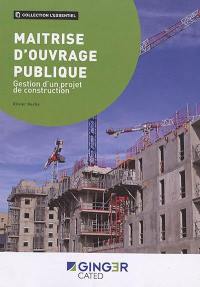 Maîtrise d'ouvrage publique : gestion d'un projet de construction : mesures, interprétations, applications