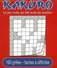 Kakuro, le jeu culte qui fait suite au sudoku : 160 grilles faciles à difficiles