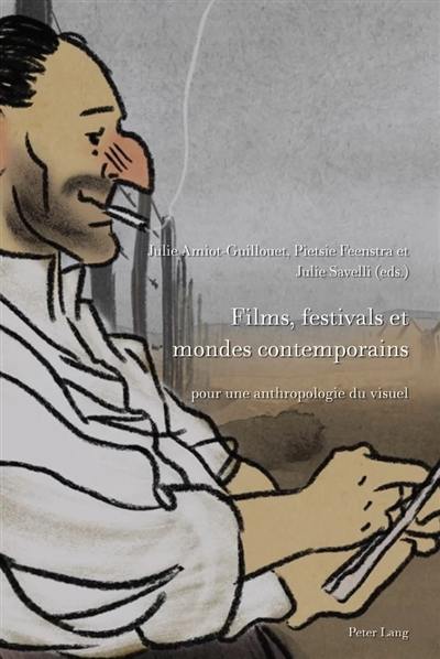 Films, festivals et mondes contemporains : pour une anthropologie du visuel