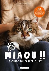 Miaou !! : le guide du parler chat : 80 attitudes et réactions décryptées par un vétérinaire