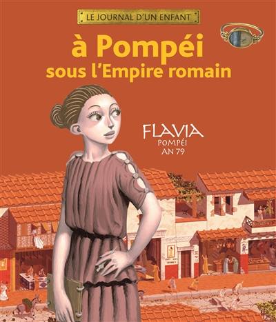 A Pompéi sous l'Empire romain : Flavia, Pompéi, An 79