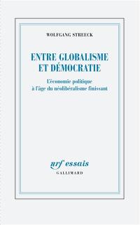 Entre globalisme et démocratie : l'économie politique à l'âge du néolibéralisme finissant