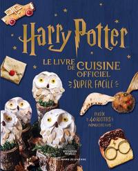 Harry Potter : le livre de cuisine officiel super facile : plus de 40 recettes inspirées des films