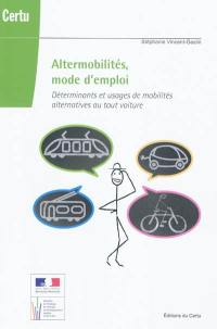 Altermobilités, mode d'emploi : déterminants et usages de mobilités alternatives au tout voiture
