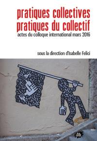 Pratiques collectives, pratiques du collectif : actes du colloque international, 9-11 mars 2016