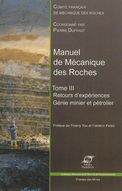 Manuel de mécanique des roches. Vol. 3. Génie minier et pétrolier : retours d'expérience, exploitation des mines, du pétrole, du sel, stockage soutterrain