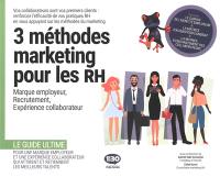 3 méthodes marketing pour les RH : marque employeur, recrutement, expérience collaborateur : le guide ultime