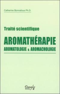 Traité scientifique : aromathérapie, aromatologie & aromachologie