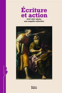 Ecriture et action : XVIIe-XIXe siècle, une enquête collective