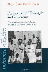 L'annonce de l'Evangile au Cameroun : l'oeuvre missionnaire des Pallottins de 1890 à 1916 et de 1964 à 2010