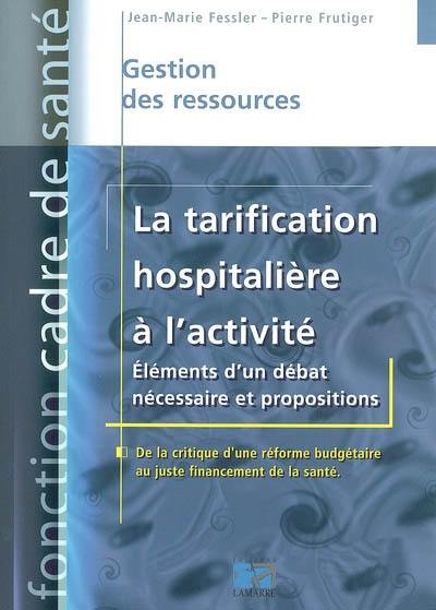 La tarification hospitalière à l'activité : éléments d'un débat nécessaire et propositions